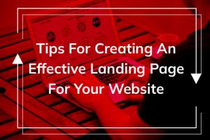 Best tips for creating an effective landing page for your website